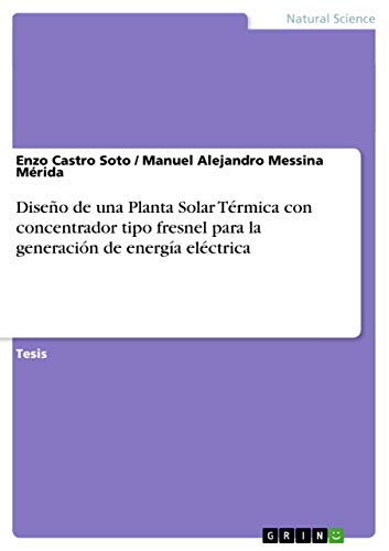 Stock image for DISEO DE UNA PLANTA SOLAR TERMICA CON CONCENTRADOR TIPO FRESNEL PARA LA GENERACION DE ENERGIA ELECTRICA for sale by KALAMO LIBROS, S.L.