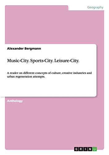 Stock image for Music-City. Sports-City. Leisure-City. : A reader on different concepts of culture, creative industries and urban regeneration attempts. for sale by Buchpark