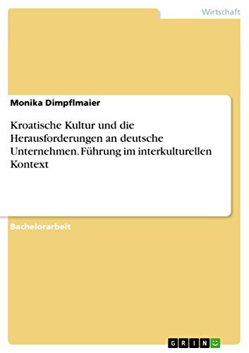 Stock image for Kroatische Kultur und die Herausforderungen an deutsche Unternehmen. Fhrung im interkulturellen Kontext for sale by Buchpark