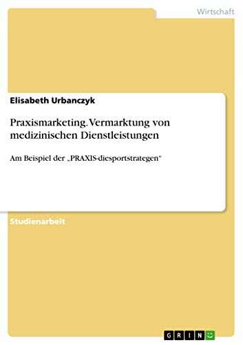 9783656584452: Praxismarketing. Vermarktung von medizinischen Dienstleistungen: Am Beispiel der „PRAXIS-diesportstrategen