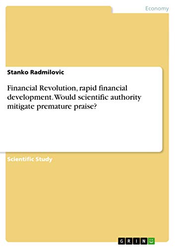 Financial Revolution, rapid financial development. Would scientific authority mitigate premature praise? - Stanko Radmilovic