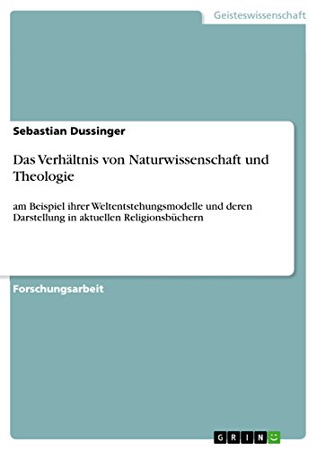 Stock image for Das Verhltnis von Naturwissenschaft und Theologie: am Beispiel ihrer Weltentstehungsmodelle und deren Darstellung in aktuellen Religionsbchern for sale by Buchpark