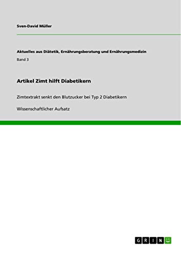 9783656611066: Artikel Zimt hilft Diabetikern: Zimtextrakt senkt den Blutzucker bei Typ 2 Diabetikern: Band 3