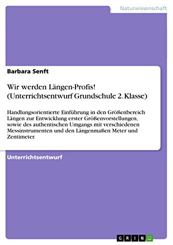 9783656640240: Wir werden Lngen-Profis! (Unterrichtsentwurf Grundschule 2. Klasse): Handlungsorientierte Einfhrung in den Grenbereich Lngen zur Entwicklung ... Messinstrumenten und den Lngenm