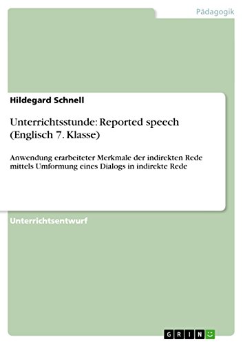 9783656640332: Unterrichtsstunde: Reported speech (Englisch 7. Klasse):Anwendung erarbeiteter Merkmale der indirekten Rede mittels Umformung eines Dialogs in indirekte Rede
