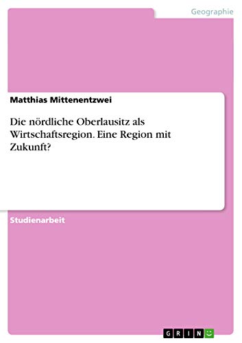 Stock image for Die Nordliche Oberlausitz ALS Wirtschaftsregion. Eine Region Mit Zukunft? for sale by Books Puddle
