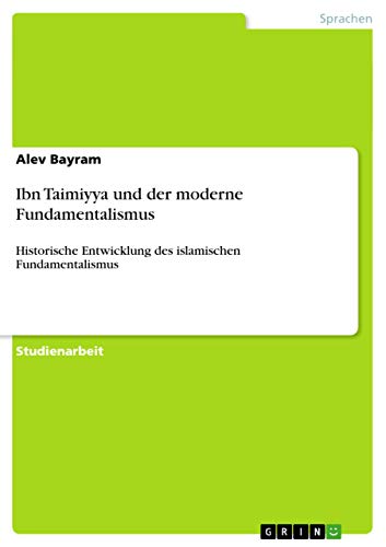 Beispielbild fr Ibn Taimiyya und der moderne Fundamentalismus: Historische Entwicklung des islamischen Fundamentalismus (German Edition) zum Verkauf von California Books
