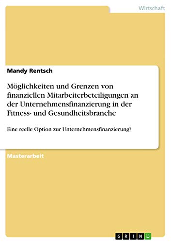 9783656666776: Mglichkeiten und Grenzen von finanziellen Mitarbeiterbeteiligungen an der Unternehmensfinanzierung in der Fitness- und Gesundheitsbranche: Eine reelle Option zur Unternehmensfinanzierung?