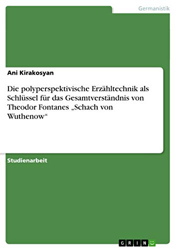 9783656668886: Die polyperspektivische Erzhltechnik als Schlssel fr das Gesamtverstndnis von Theodor Fontanes „Schach von Wuthenow