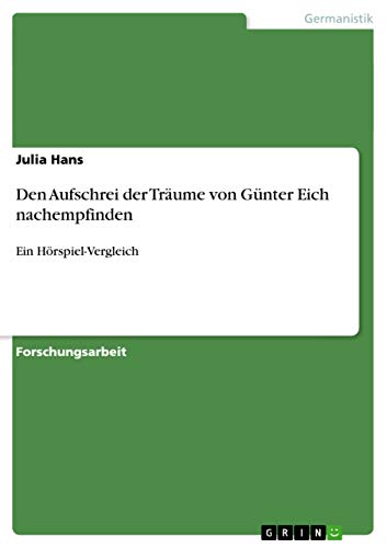 9783656669319: Den Aufschrei der Trume von Gnter Eich nachempfinden: Ein Hrspiel-Vergleich