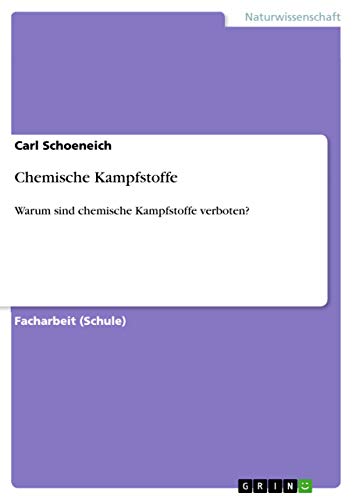 Chemische Kampfstoffe : Warum sind chemische Kampfstoffe verboten? - Carl Schoeneich