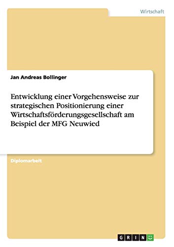 9783656678625: Entwicklung einer Vorgehensweise zur strategischen Positionierung einer Wirtschaftsfrderungsgesellschaft am Beispiel der MFG Neuwied