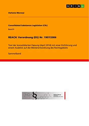 9783656690474: REACH: Verordnung (EG) Nr. 1907/2006:Text der konsolidierten Fassung (April 2014) mit einer Einfhrung und einem Ausblick auf die Weiterentwicklung des Rechtsgebiets: Band 9