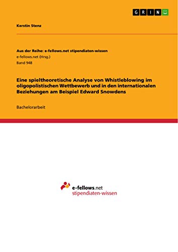 9783656691372: Eine spieltheoretische Analyse von Whistleblowing im oligopolistischen Wettbewerb und in den internationalen Beziehungen am Beispiel Edward Snowdens: Band 948