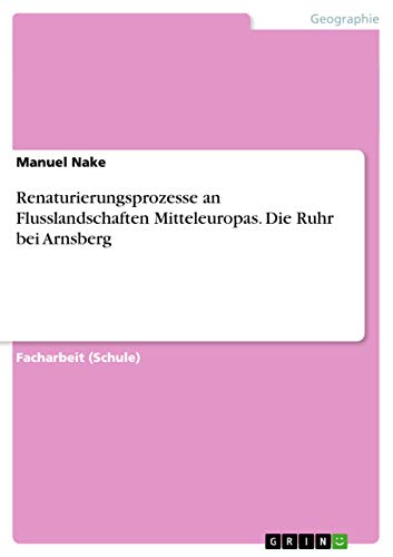 9783656693758: Renaturierungsprozesse an Flusslandschaften Mitteleuropas. Die Ruhr bei Arnsberg