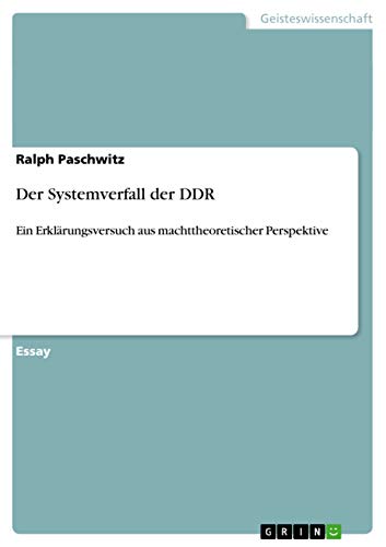 9783656702313: Der Systemverfall der DDR: Ein Erklrungsversuch aus machttheoretischer Perspektive