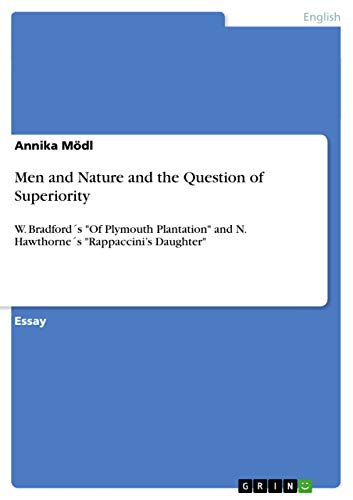 9783656703747: Men and Nature and the Question of Superiority: W. Bradfords "Of Plymouth Plantation" and N. Hawthornes "Rappaccini's Daughter"