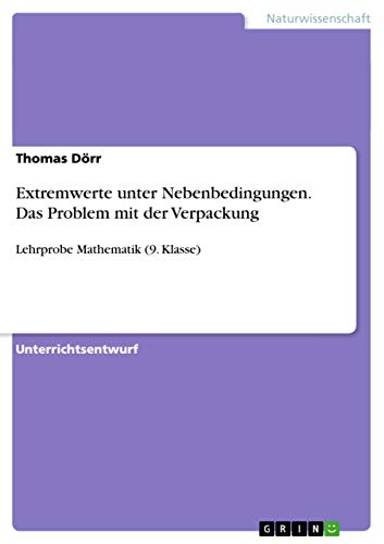 Beispielbild fr Extremwerte unter Nebenbedingungen. Das Problem mit der Verpackung: Lehrprobe Mathematik (9. Klasse) zum Verkauf von Buchpark