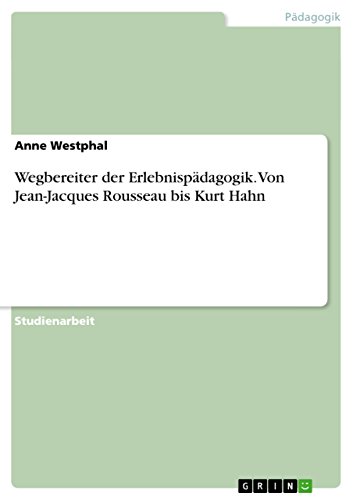 9783656737162: Wegbereiter der Erlebnispdagogik. Von Jean-Jacques Rousseau bis Kurt Hahn