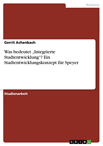 9783656741343: Was bedeutet "Integrierte Stadtentwicklung? Ein Stadtentwicklungskonzept fr Speyer (German Edition)