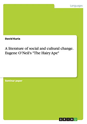 9783656741626: A literature of social and cultural change. Eugene O'Neil's "The Hairy Ape"