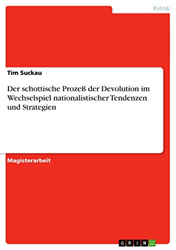 9783656754367: Der schottische Proze der Devolution im Wechselspiel nationalistischer Tendenzen und Strategien