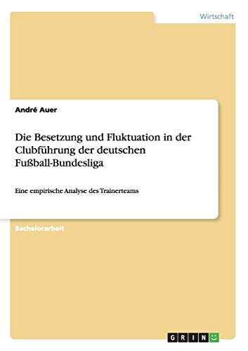 9783656756088: Die Besetzung und Fluktuation in der Clubfhrung der deutschen Fuball-Bundesliga: Eine empirische Analyse des Trainerteams
