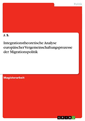 Stock image for Integrationstheoretische Analyse europischer Vergemeinschaftungsprozesse der Migrationspolitik (German Edition) for sale by Lucky's Textbooks