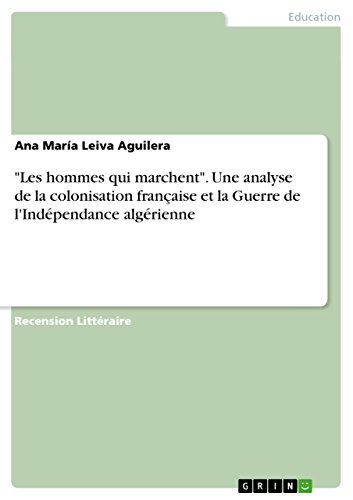 9783656820314: "Les hommes qui marchent". Une analyse de la colonisation franaise et la Guerre de l'Indpendance algrienne