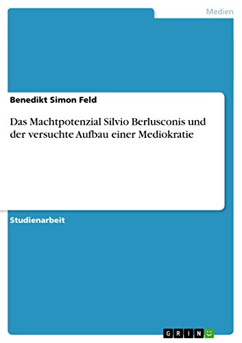 9783656824312: Das Machtpotenzial Silvio Berlusconis und der versuchte Aufbau einer Mediokratie (German Edition)