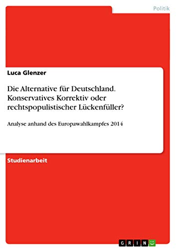 9783656831082: Die Alternative fr Deutschland. Konservatives Korrektiv oder rechtspopulistischer Lckenfller?: Analyse anhand des Europawahlkampfes 2014