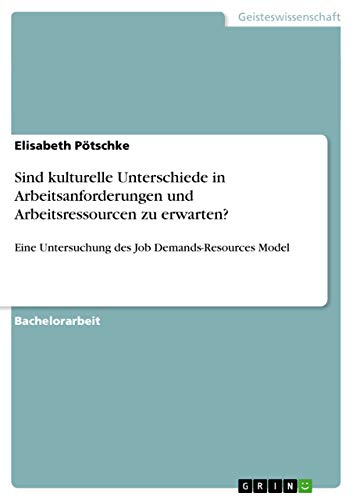 Imagen de archivo de Sind kulturelle Unterschiede in Arbeitsanforderungen und Arbeitsressourcen zu erwarten?: Eine Untersuchung des Job Demands-Resources Model (German Edition) a la venta por California Books