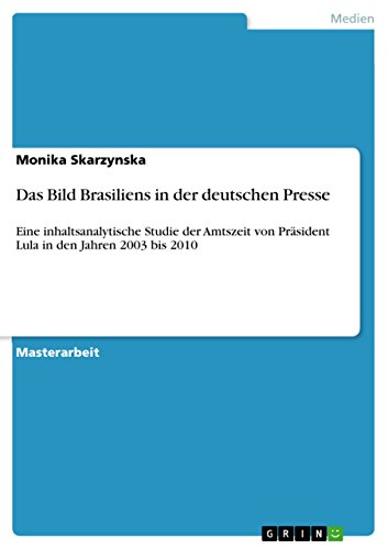 9783656837107: Das Bild Brasiliens in der deutschen Presse: Eine inhaltsanalytische Studie der Amtszeit von Prsident Lula in den Jahren 2003 bis 2010