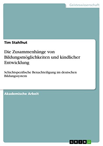9783656838753: Die Zusammenhnge von Bildungsmglichkeiten und kindlicher Entwicklung: Schichtspezifische Benachteiligung im deutschen Bildungssystem