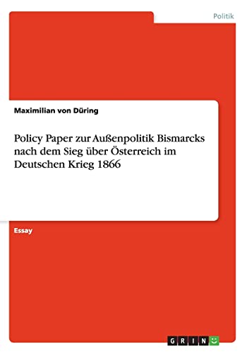 9783656839125: Policy Paper zur Auenpolitik Bismarcks nach dem Sieg ber sterreich im Deutschen Krieg 1866