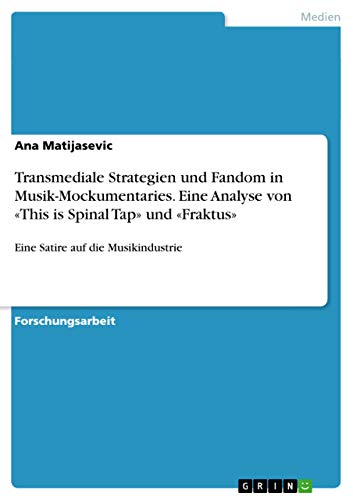 9783656848455: Transmediale Strategien und Fandom in Musik-Mockumentaries. Eine Analyse von This is Spinal Tap und Fraktus: Eine Satire auf die Musikindustrie