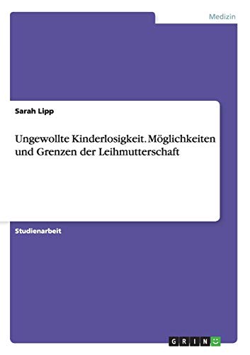 Beispielbild fr Ungewollte Kinderlosigkeit. Mglichkeiten und Grenzen der Leihmutterschaft (German Edition) zum Verkauf von California Books