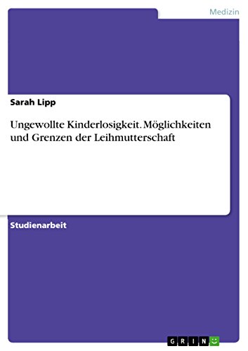 9783656854906: Ungewollte Kinderlosigkeit. Mglichkeiten und Grenzen der Leihmutterschaft (German Edition)