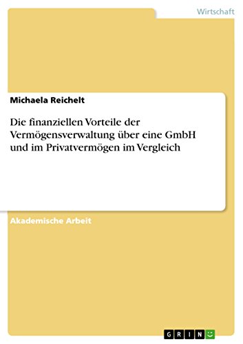 Stock image for Die finanziellen Vorteile der Vermgensverwaltung ber eine GmbH und im Privatvermgen im Vergleich (German Edition) for sale by Books Unplugged