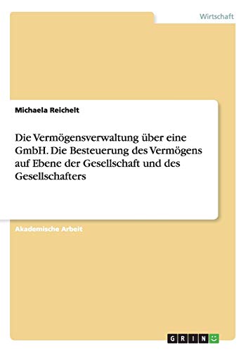 Stock image for Die Vermgensverwaltung ber eine GmbH. Die Besteuerung des Vermgens auf Ebene der Gesellschaft und des Gesellschafters (German Edition) for sale by GF Books, Inc.
