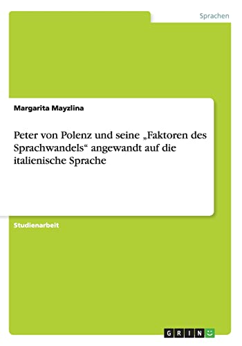 Beispielbild fr Peter von Polenz und seine Faktoren des Sprachwandels angewandt auf die italienische Sprache zum Verkauf von Buchpark