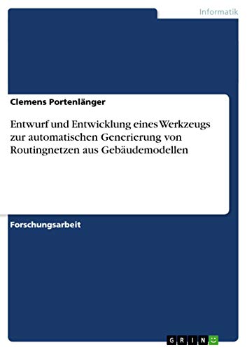 9783656869726: Entwurf und Entwicklung eines Werkzeugs zur automatischen Generierung von Routingnetzen aus Gebudemodellen