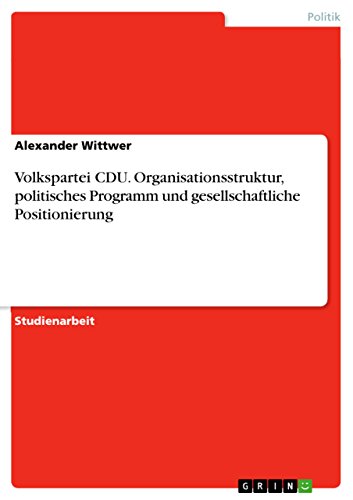 Stock image for Volkspartei CDU. Organisationsstruktur, politisches Programm und gesellschaftliche Positionierung (German Edition) for sale by California Books