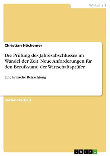 9783656872108: Die Prfung des Jahresabschlusses im Wandel der Zeit. Neue Anforderungen fr den Berufsstand der Wirtschaftsprfer: Eine kritische Betrachtung