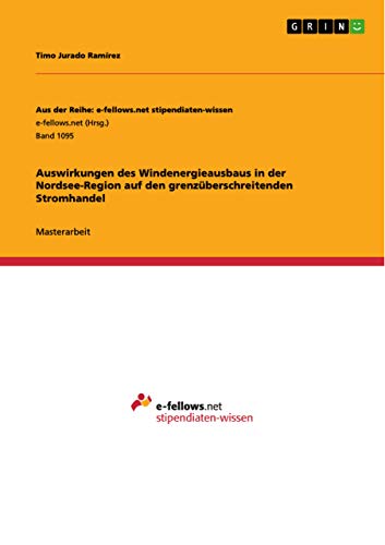 9783656880493: Auswirkungen des Windenergieausbaus in der Nordsee-Region auf den grenzberschreitenden Stromhandel: Band 1095