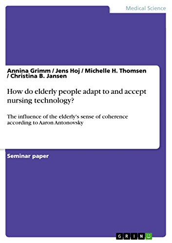 9783656881636: How do elderly people adapt to and accept nursing technology?: The influence of the elderly's sense of coherence according to Aaron Antonovsky