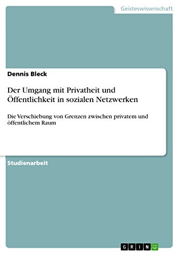 Beispielbild fr Der Umgang mit Privatheit und ffentlichkeit in sozialen Netzwerken : Die Verschiebung von Grenzen zwischen privatem und ffentlichem Raum zum Verkauf von Buchpark