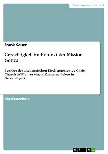 9783656886228: Gerechtigkeit im Kontext der Mission Gottes: Beitrge der anglikanischen Kirchengemeinde Christ Church in Wien zu einem Zusammenleben in Gerechtigkeit