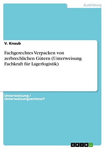 9783656905561: Fachgerechtes Verpacken von zerbrechlichen Gtern (Unterweisung Fachkraft fr Lagerlogistik)