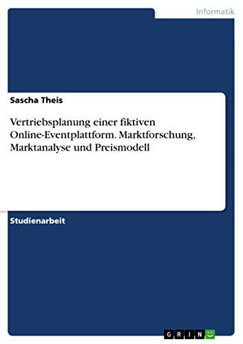 Beispielbild fr Vertriebsplanung einer fiktiven Online-Eventplattform. Marktforschung, Marktanalyse und Preismodell (German Edition) zum Verkauf von ALLBOOKS1